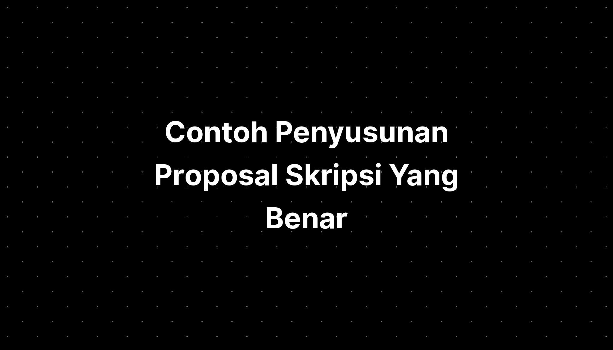 Contoh Susunan Proposal Skripsi Yang Benar In English